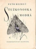 BEZRUČ; PETR: STUŽKONOSKA MODRÁ. - 1952. S podpisy P. BEZRUČE a M. ŠVABINSKÉHO. PRODÁNO/SOLD