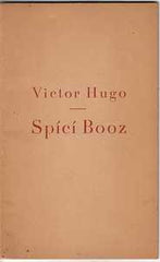 HUGO; VICTOR: SPÍCÍ BOOZ. - 1933. Stará Říše. Dobré dílo sv. 116. Přeložil Bohuslav Reynek; frontispis OTTO COESTER. /sr/