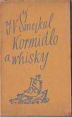 ŠMEJKAL; J. V.: KORMIDLO A WHISKY. - 1940. Úprava a obálka JOSEF SOLAR; ilustrace JAN ČERNÝ.