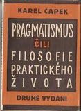 ČAPEK; KAREL: PRAGMATISMUS ČILI FILOSOFIE PRAKTICKÉHO ŽIVOTA. - 1925. Obálka JOSEF ČAPEK.  /jc/