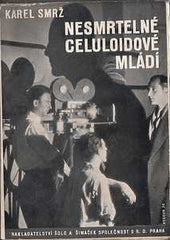 SMRŽ; KAREL: NESMRTELNÉ CELULOIDOVÉ MLÁDÍ. - 1931. Obálka JOSEF HESOUN.