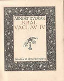 Kysela - DVOŘÁK; ARNOŠT: KRÁL VÁCLAV IV. - 1910. Barevné dřevoryty a úprava FR. KYSELA.