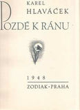 HLAVÁČEK; KAREL: POZDĚ K RÁNU. - 1948. 10 sign. litografií KAREL ŠTIKA. PRODÁNO/SOLD