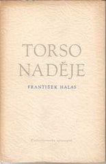HALAS; FRANTIŠEK: TORSO NADĚJE. - 1953. 7.vyd. Obálka FRANTIŠEK MUZIKA.