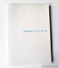 Lindovský - JIŘÍ LINDOVSKÝ: PRÁCE Z LET 1967 - 2002.