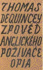 Čapek - DE QUINCEY; THOMAS: ZPOVĚĎ ANGLICKÉHO POŽIVAČE OPIA. - 1926.