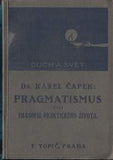 ČAPEK; KAREL: PRAGMATISMUS ČILI FILOSOFIE PRAKTICKÉHO ŽIVOTA. - 1918. 1. vydání. Disertační práce Karla Čapka.