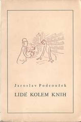 PODROUŽEK; JAROSLAV: LIDÉ KOLEM KNIH. - 1940. Ilustrace OTAKAR MRKVIČKA.