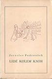 PODROUŽEK; JAROSLAV: LIDÉ KOLEM KNIH. - 1940. Ilustrace OTAKAR MRKVIČKA.