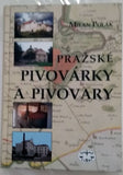 POLÁK, MILAN: PRAŽSKÉ PIVOVÁRKY A PIVOVARY. - 2003.