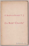 BRIDEL, BEDŘICH P.: CO BŮH? ČLOVĚK? - 1934.