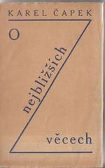 ČAPEK; KAREL: O NEJBLIŽŠÍCH VĚCECH. - 1927. 2. vyd.