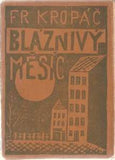 KROPÁČ; FRANTIŠEK: BLÁZNIVÝ MĚSÍC. - 1927. Obálka (lino) VÁCLAV RABAS.