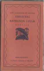 KARÁSEK ZE LVOVIC; JIŘÍ: OBRÁCENÍ RAYMUNDA LULLA. - 1919. Dřevoryty vyzdobil F. KOBLIHA.