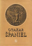Španiel - OTAKAR ŠPANIEL. - 1954. 288 obr. příloh. Text mj.: V.V. Štech: Dílo Otakara Španiela.