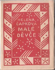 Čapek - ČAPKOVÁ; HELENA: MALÉ DĚVČE. - 1920. Obálka; nakl. značka a viněta na titulu JOSEF ČAPEK. /jc/