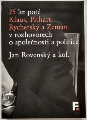 ROVENSKÝ, JAN  a spol. - 25 LET POTÉ KLAUS, PITHART, RYCHETSKÝ A ZEMAN V ROZHOVORECH O SPOLEČNOSTI A POLITICE. - 2014.