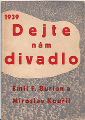 BURIAN; EMIL FRANTIŠEK: DEJTE NÁM DIVADLO. - 1939. Typografie a obálka MIROSLAV KOUŘIL.