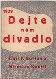 BURIAN; EMIL FRANTIŠEK: DEJTE NÁM DIVADLO. - 1939. Typografie a obálka MIROSLAV KOUŘIL.