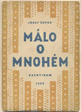 ČAPEK; JOSEF: MÁLO O MNOHÉM. - 1923. 1. vyd. Obálka a úprava JOSEF ČAPEK. /jc/ REZERVACE