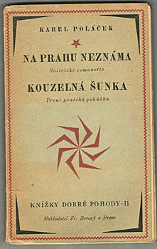 1925. 1. vyd. Knížky dobré pohody sv. 2. Satirické romanetto. Kouzelná šunka. První pražská pohádka.