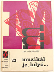 OSOLSOBĚ; IVO: MUZIKÁL JE; KDYŽ .. - 1967. Obálka a grafická úprava JIŘÍ RATHOUSKÝ.