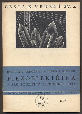 PETRŽÍLKA, V.; SLAVÍK, J. B.: PIEZOELEKTŘINA A JEJÍ POUŽITÍ V TECHNICKÉ PRAXI. - 1940.