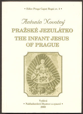 NOVOTNÝ, ANTONÍN: PRAŽSKÉ JEZULÁTKO / THE INFANT JESUS OF PRAGUE. - 2000.