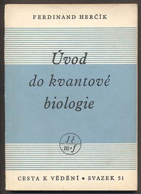 HERČÍK, FERDINAND: ÚVOD DO KVANTOVÉ BIOLOGIE. - 1949.