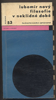 NOVÝ, LUBOMÍR: FILOSOFIE V NEKLIDNÉ DOBĚ. - 1965. Otázky a názory.