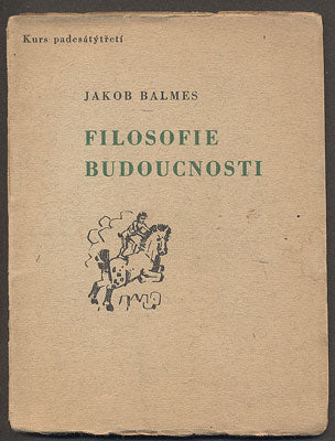 BALMES; JAKOB: FILOSOFIE BUDOUCNOSTI. - 1946.