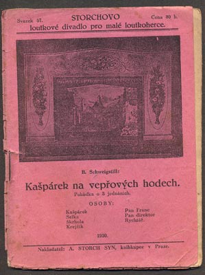 SCHWEIGSTILL, BOHUMIL: KAŠPÁREK NA VEPŘOVÝCH HODECH. - 1930. Storchovo loutkové divadlo. /loutkové divadlo/