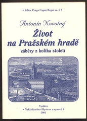 NOVOTNÝ, ANTONÍN: ŽIVOT NA PRAŽSKÉM HRADĚ. - 2001.