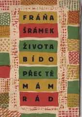 Čapek - ŠRÁMEK; FRÁŇA: ŽIVOTA BÍDO; PŘEC TĚ RÁD MÁM. - 1924. Obálka (tříbarevné lino) JOSEF ČAPEK. /jc/
