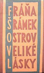 Čapek - ŠRÁMEK; FRÁŇA: OSTROV VELIKÉ LÁSKY. - 1926. Obálka (lino) Josef ČAPEK. Podpis autora. /jc/