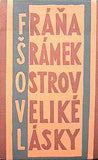 Čapek - ŠRÁMEK; FRÁŇA: OSTROV VELIKÉ LÁSKY. - 1926. Obálka (lino) Josef ČAPEK. Podpis autora. /jc/