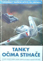 TANKY OČIMA STÍHAČE A JINÉ VZPOMÍNKY NAŠICH LETCŮ ZE ZÁPADU. - 1945. 42 s.; fotogr. ilustrace.
