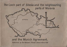 THE CZECH PART OF SILESIA AND THE NEIGHBOURING PARTS OF MORAVIA AND THE MUNICH AGREEMENT. - 1938. National Silesian Union.