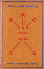 Čapek - KLIČKA; BENJAMIN: MUŽ KTERÝ CHTĚL ABCDE. - 1928. Ilustrace a vazba JOSEF ČAPEK. /jc/