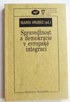 HRUBEC, MAREK (ed.): SPRAVEDLNOST A DEMOKRACIE V EVROPSKÉ INTEGRACI. - 2005.