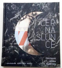 BYDŽOVSKÁ, LENKA; LAHOD, VOJTĚCH; SRP, KAREL: ČERNÁ SLUNCE - ODVRÁCENÁ STRANA MODERNITY. - 2012.