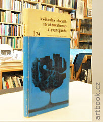 CHVATÍK; KVĚTOSLAV: STRUKTURALISMUS A AVANTGARDA. - 1970. Otázky a názory.