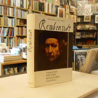 LOON, HENDRIK VAN: REMBRANDT TRAGÉDIE PRVNÍHO MODERNÍHO ČLOVĚKA. - 1968.