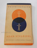 Čapek - ČAPKOVÉ, bratři: ADAM STVOŘITEL. 4. vyd. - 1928.