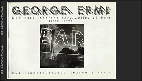 George Erml: New York: Sebrané bary / Collected Bars. (1990-1994).