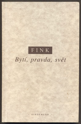FINK, EUGEN: BYTÍ, PRAVDA, SVĚT. - 1996.