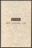 FINK, EUGEN: BYTÍ, PRAVDA, SVĚT. - 1996.