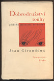 GIRAUDOUX, JEAN: DOBRODRUŽSTVÍ TOUHY. - 1935.