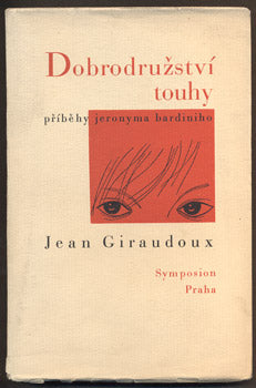GIRAUDOUX, JEAN: DOBRODRUŽSTVÍ TOUHY. - 1935.