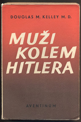 KELLEY, DOUGLAS M.: MUŽI KOLEM HITLERA. - 1948.